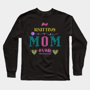 Best knitting MOM ever Long Sleeve T-Shirt